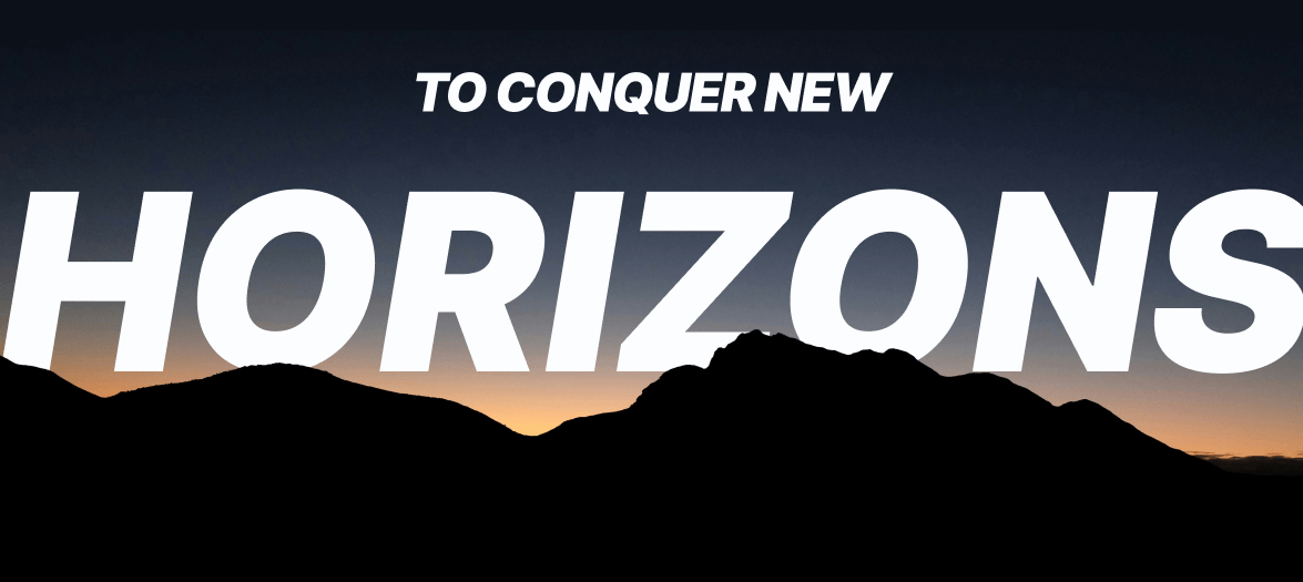 To Conquer New Horizons