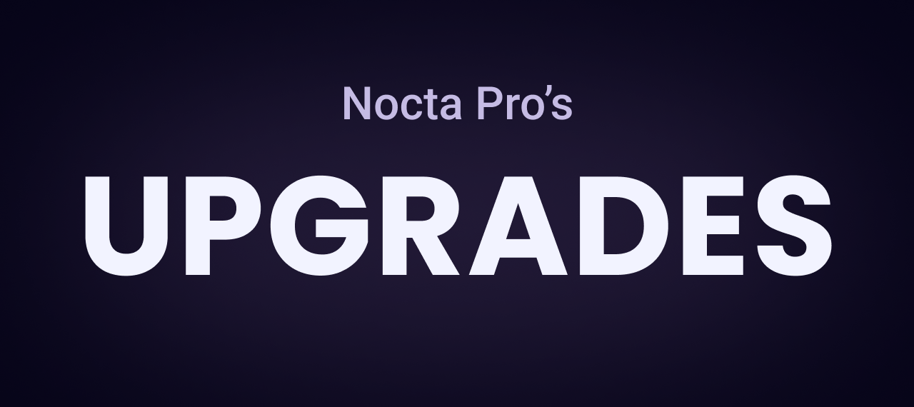 Nocta Pro V2 Upgrades